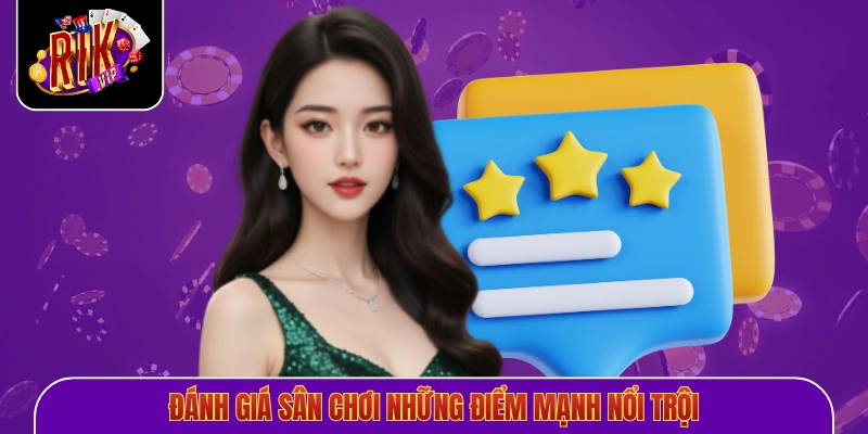 Đánh giá sân chơi những điểm mạnh nổi trội