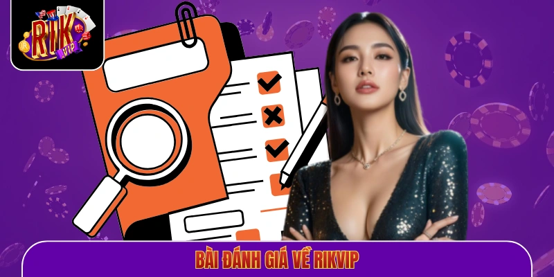 Bài Đánh Giá Về Rikvip