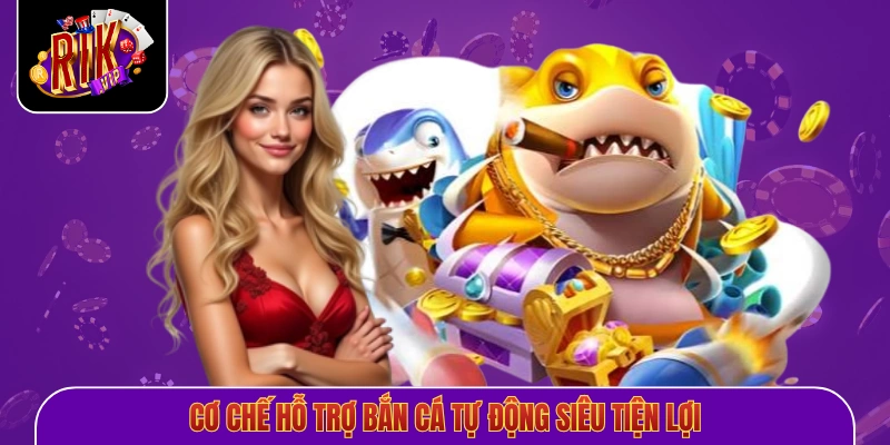 Cơ chế hỗ trợ bắn cá tự động siêu tiện lợi