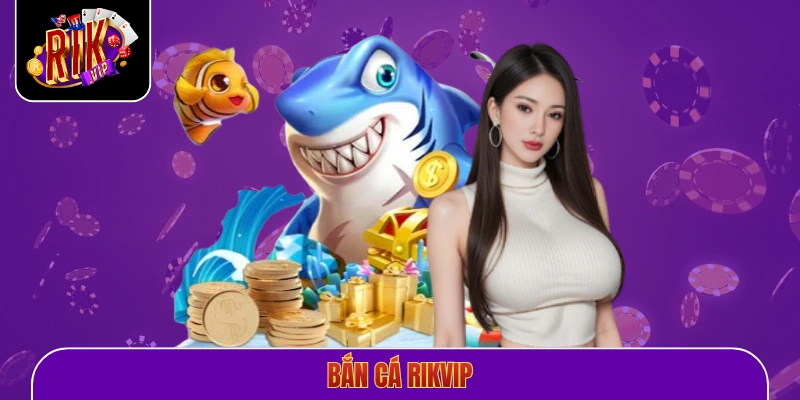 Bắn cá Rikvip