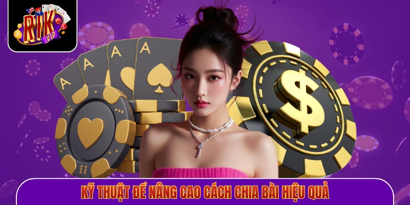 Kỹ thuật để nâng cao cách chia bài chắn hiệu quả