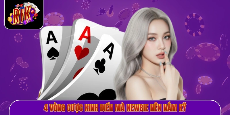 4 vòng cược kinh điển mà newbie nên nắm kỹ