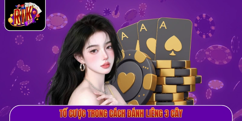 Tố cược trong cách đánh Liêng 3 cây