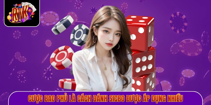 Cược bao phủ là cách đánh Sicbo được áp dụng nhiều