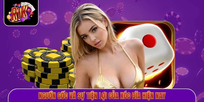 Nguồn gốc và sự tiện lợi của xóc đĩa hiện nay