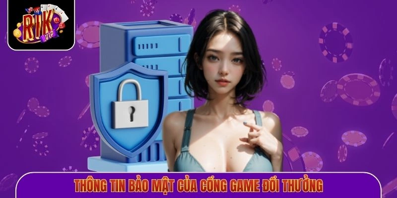 Thông tin bảo mật của cổng game đổi thưởng