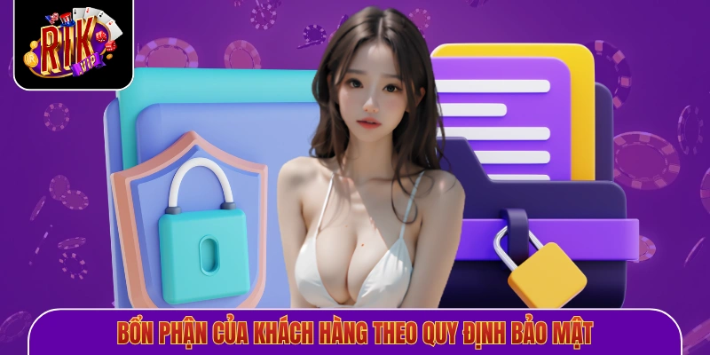 Bổn phận của khách hàng theo quy định bảo mật