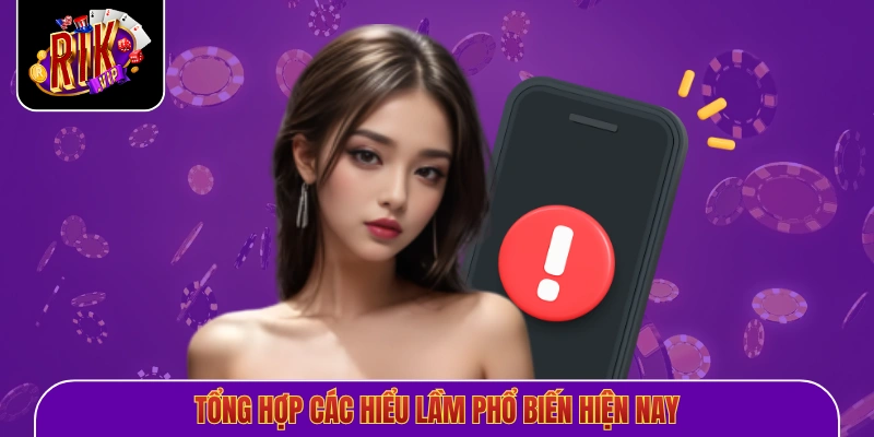 Tổng hợp các hiểu lầm phổ biến hiện nay