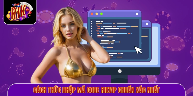 Cách thức nhập mã code Rikvip chuẩn xác nhất