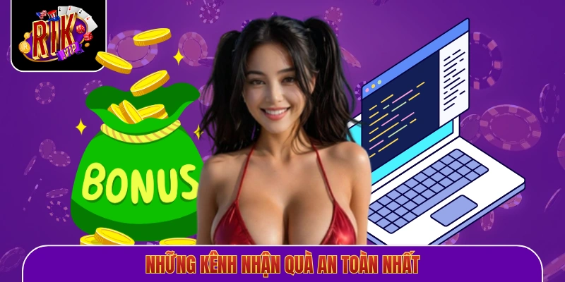 Những kênh nhận quà an toàn nhất