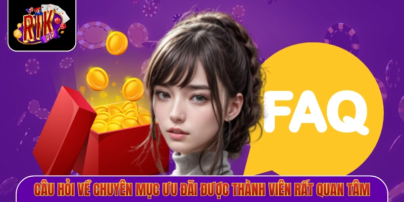 Câu hỏi về chuyên mục ưu đãi được thành viên rất quan tâm