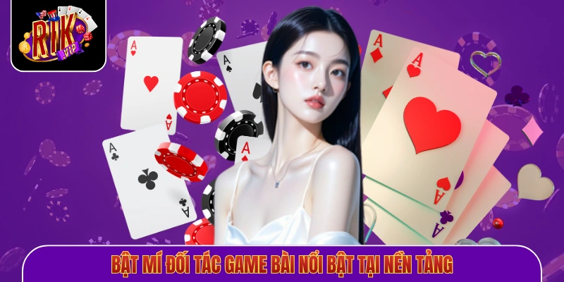 Bật mí đối tác game bài nổi bật tại nền tảng