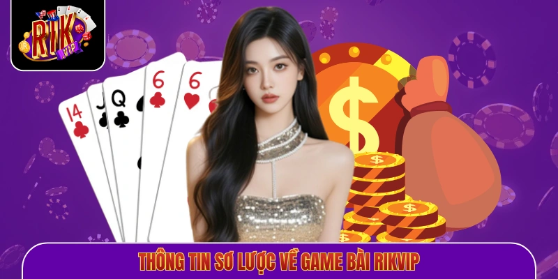 Thông tin sơ lược về game bài Rikvip