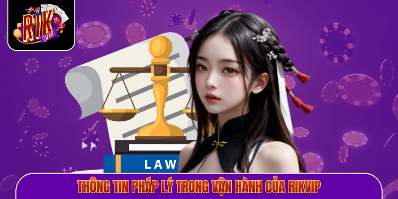 Thông tin pháp lý trong vận hành của Rikvip