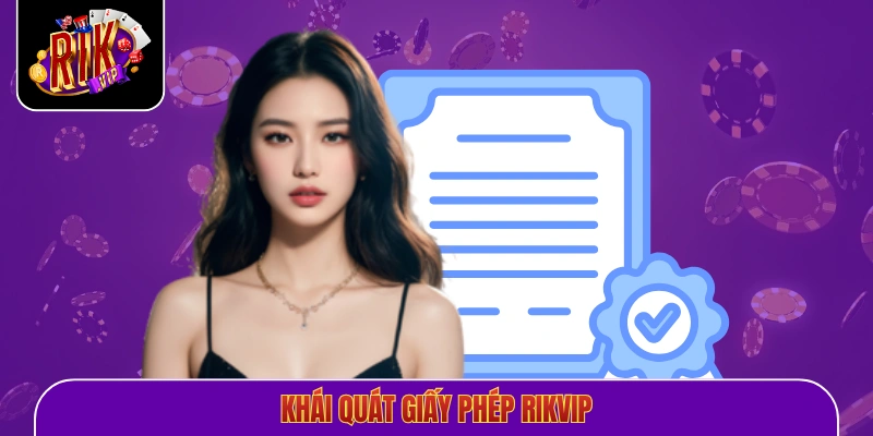 Khái quát giấy phép Rikvip