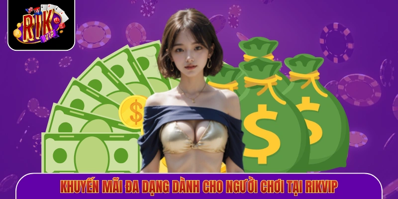 Khuyến mãi đa dạng dành cho người chơi tại Rikvip 