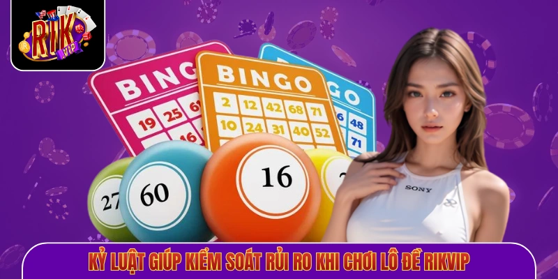 Kỷ luật giúp kiểm soát rủi ro khi chơi lô đề Rikvip
