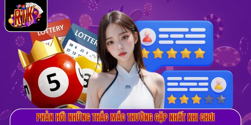 Phản hồi những thắc mắc thường gặp nhất khi chơi