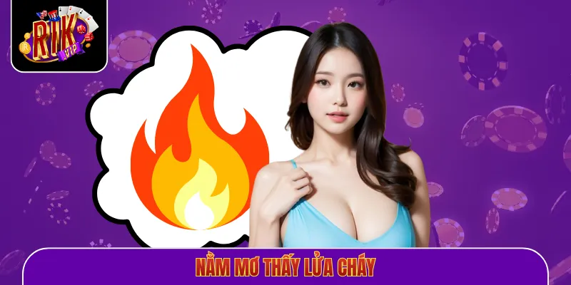 Nằm Mơ Thấy Lửa Cháy
