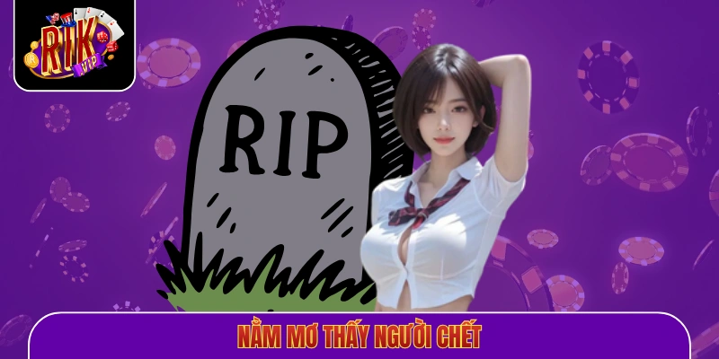 Nằm Mơ Thấy Người Chết
