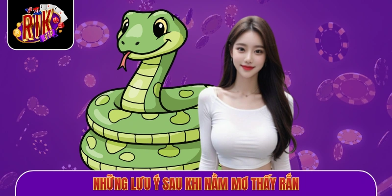 Những lưu ý sau khi nằm mơ thấy rắn