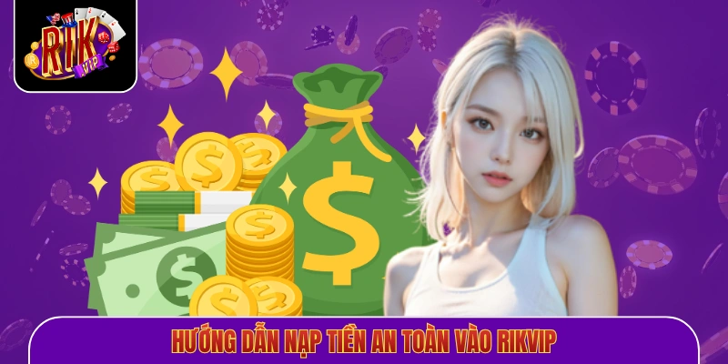 Hướng dẫn nạp tiền an toàn vào Rikvip