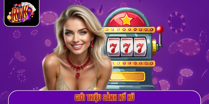 Giới thiệu sảnh nổ hũ