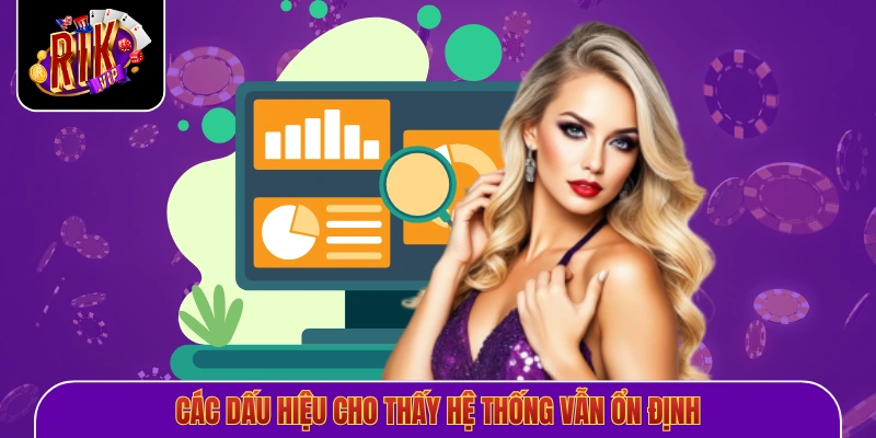 Các dấu hiệu cho thấy hệ thống vẫn ổn định