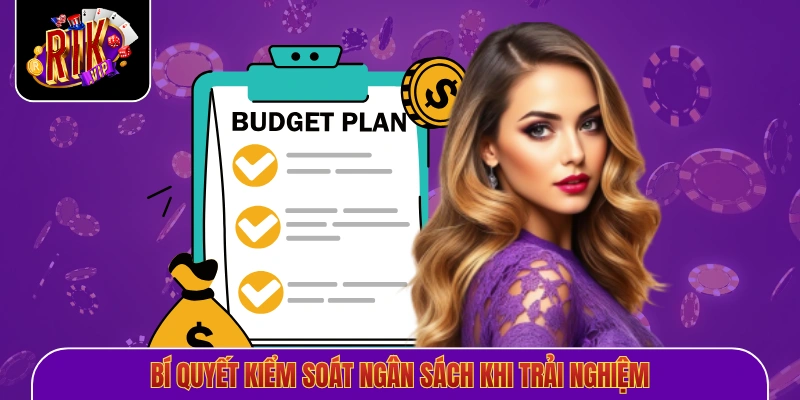 Bí quyết kiểm soát ngân sách khi trải nghiệm