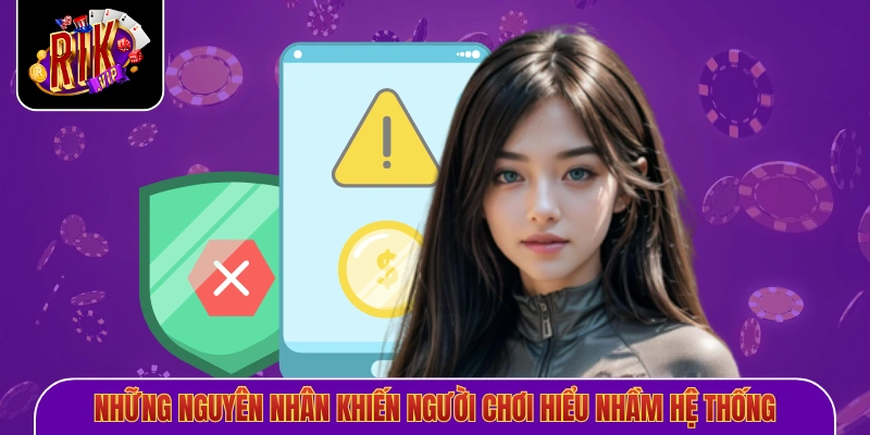Những nguyên nhân khiến người chơi hiểu nhầm hệ thống