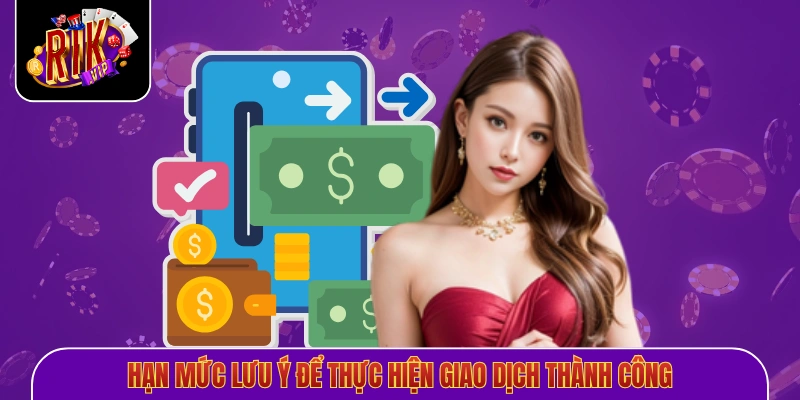 Hạn mức lưu ý để thực hiện giao dịch thành công