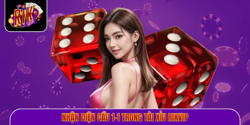 Nhận diện cầu 1-1 trong tài xỉu Rikvip