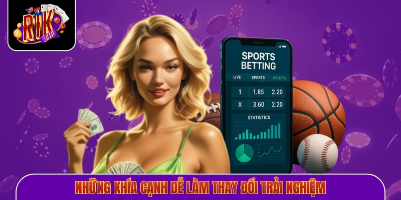 Những khía cạnh dễ làm thay đổi trải nghiệm