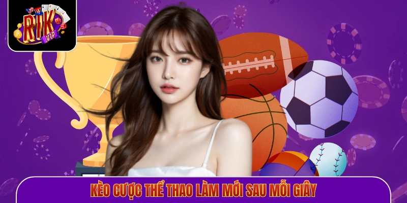 Kèo cược thể thao làm mới sau mỗi giây