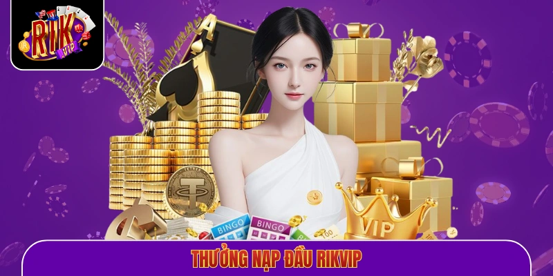 Thưởng nạp đầu Rikvip