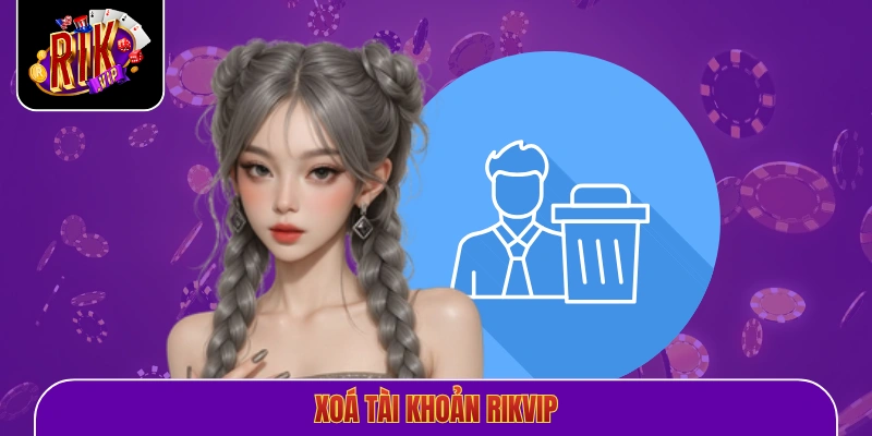 Xoá Tài Khoản Rikvip